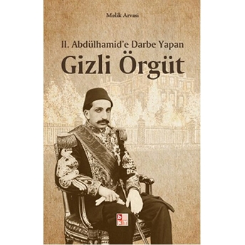 2. Abdülhamid'e Darbe Yapan Gizli Örgüt Melik Arvasi