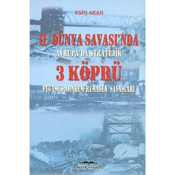 2. Dünya Savaşı'nda Avrupa'da Stratejik 3 Köprü-Esin Akan