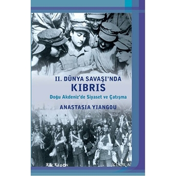 2. Dünya Savaşında Kıbrıs: Doğu Akdenizde Siyaset Ve Çatışma