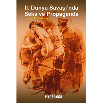 2. Dünya Savaşında Seks Ve Propaganda Herbert A. Friedman