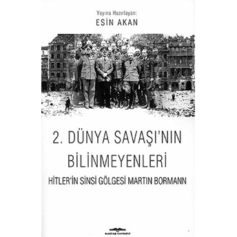 2. Dünya Savaşı'nın Bilinmeyenleri Hitler'in Sinsi Gölgesi Martin Bormann Esin Akan