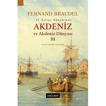 2. Felipe Dönemi’nde Akdeniz Ve Akdeniz Dünyası 3 Fernand Braudel