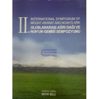 2. International Symposium Of Mount Ararat And Noah'S Ark - 2. Uluslararası Ağrı Dağı Ve Nuh'Un Gemisi Sempozyumu Ciltli Oktay Belli