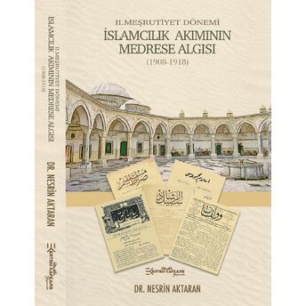 2. Meşrutiyet Dönemi Islamcılık Akımının Medrese Algısı (1908-1918) Nesrin Aktaran