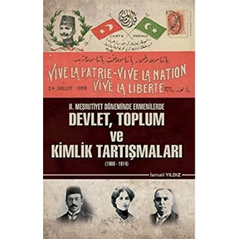 2. Meşrutiyet Döneminde Ermenilerde Devlet Toplum Ve Kimlik Tartışmaları (1908 - 1914)