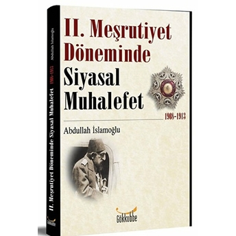 2. Meşrutiyet Döneminde Siyasal Muhalefet 1908-1913 Abdullah Islamoğlu