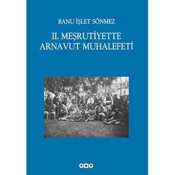 2. Meşrutiyet’te Arnavut Muhalefeti Banu Işlet Sönmez