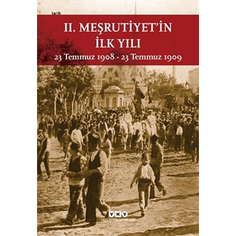 2. Meşrutiyetin Ilk Yılı: 23 Temmuz 1908 - 23 Temmuz 1909 Kolektif