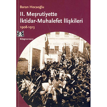 2. Meşrutiyette Iktidar Muhalefet Ilişkileri 1908-1913 Baran Hocaoğlu