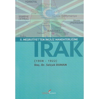 2. Meşrutiyet'ten Ingiliz Mandaterliğine Irak (1908-1922) Selçuk Duman