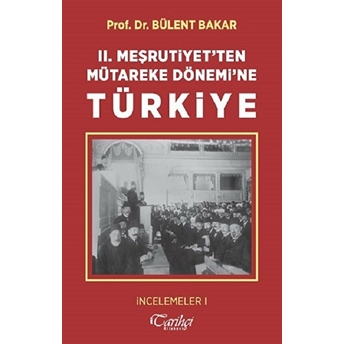 2. Meşrutiyetten Mütareke Dönemine Türkiye Bülent Bakar