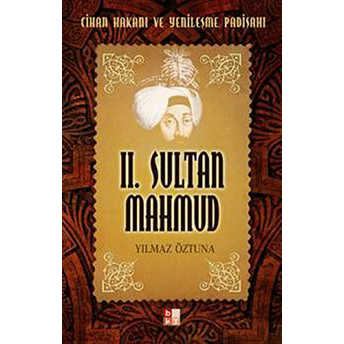 2. Sultan Mahmud Cihan Hakanı Ve Yenileşme Padişahı Yılmaz Öztuna