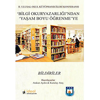 2. Ulusal Okul Kütüphenecileri Konferansı Bilgi Okuryazarlığından Yaşam Boyu Öğrenmeye Bildiriler Atakan Aydın - Kurulay Ateş