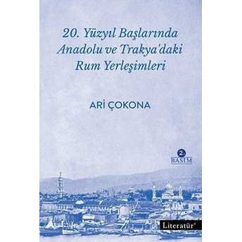 20. Yüzyıl Başlarında Anadolu Ve Trakya'daki Rum Yerleşimleri Ari Çokona