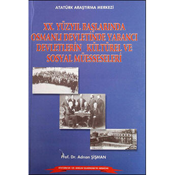 20.Yüzyıl Başlarında Osmanlı Devletinde Yabancı Devletlerin Kültürel Ve Sosyal Müesseseleri Adnan Şişman