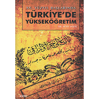 20. Yüzyıl Başlarında Türkiye'de Yükseköğretim Seyit Taşer