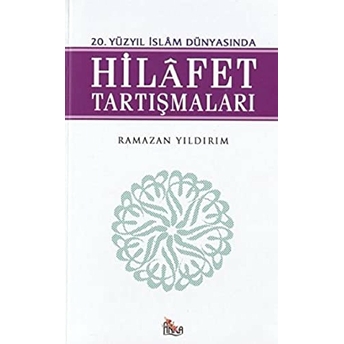 20. Yüzyıl Islam Dünyasında Hilafet Tartışmaları Ramazan Yıldırım