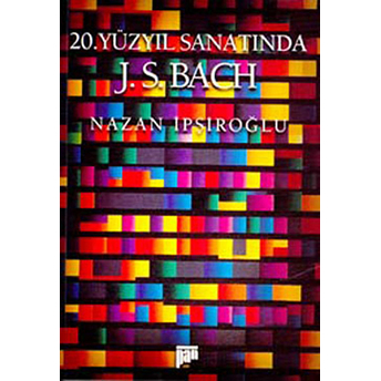 20. Yüzyıl Sanatında J.s. Bach Nazan Ipşiroğlu