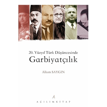 20. Yüzyıl Türk Düşüncesinde Garbiyatçılık Alkım Saygın