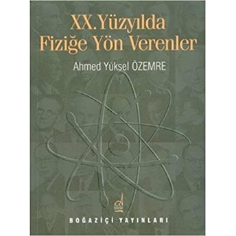 20. Yüzyılda Fiziğe Yön Verenler Ahmed Yüksel Özemre