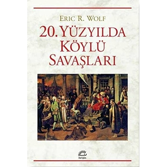 20. Yüzyılda Köylü Savaşları Eric R. Wolf