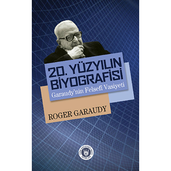 20. Yüzyılın Biyografisi : Garaudy'nin Felsefi Vasiyeti Roger Garaudy