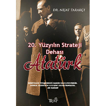 20. Yüzyılın Strateji Dehası Atatürk Nejat Tarakçı