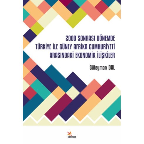 2000 Sonrası Dönemde Türkiye Ile Güney Afrika Cumhuriyeti Arasındaki Ekonomik Ilişkiler Süleyman Dal