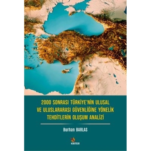 2000 Sonrası Türkiye'nin Ulusal Ve Uluslararası Güvenliğine Yönelik Tehtitlerin Oluşum Analizi Burhan Barlas