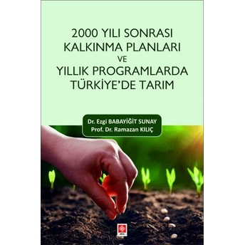 2000 Yılı Sonrası Kalkınma Planları Ve Yıllık Programlarda Türkiye'De Tarım Ezgi Babayiğit Sunay