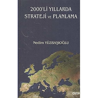 2000'Li Yıllarda Strateji Ve Planlama Nedim Yüzbaşıoğlu