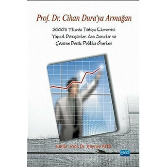 2000'Li Yıllarda Türkiye Ekonomisi: Yapısal Dönüşümler, Ana Sorunlar Ve Çözüme Dönük Politika Önerileri-Hayriye Atik