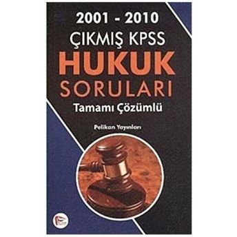 2001-2010 Çıkmış Kpss Hukuk Soruları Tamamı Çözümlü Komisyon