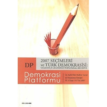 2007 Seçimleri Ve Türk Demokrasisi: Vesayetçi Geleneğe Toplumsal Reddiye - Demokrasi Platformu Sayı: 11 Kolektif