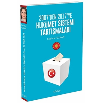 2007'Den 2017'Ye Hükümet Sistemi Tartışmaları Fadime Özkan