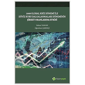 2008 Global Kriz Dönemi Ile Döviz Kuru Dalgalanmaları Döneminin Şirket Oranlarına Etkisi - Oğuzhan Çarıkçı