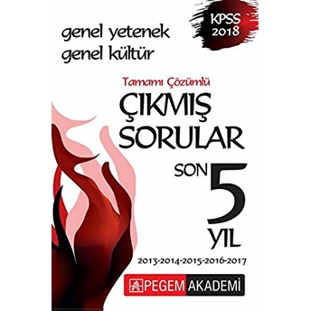 2018 Kpss Genel Yetenek Genel Kültür Son 5 Yıl Tamamı Çözümlü Çıkmış Sorular Kolektif