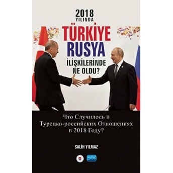 2018 Yılında Türkiye Rusya Ilişkilerinde Ne Oldu? - Salih Yılmaz