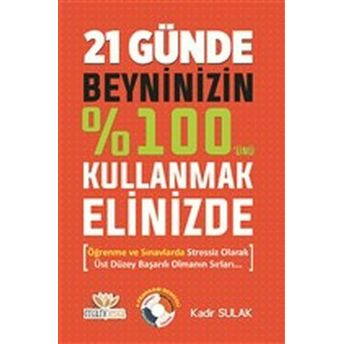 21 Günde Beyninizin Yüzde 100'Ünü Kullanmak Elinizde Kadir Sulak