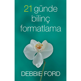 21 Günde Bilinç Formatlama Debbie Ford