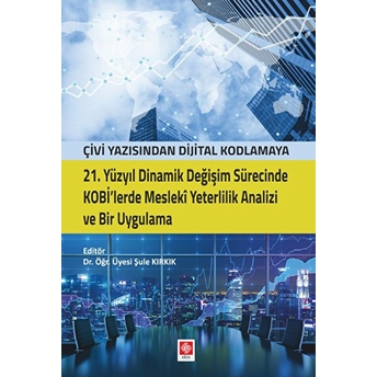 21. Yüzyıl Dinamik Değişim Sürecinde Kobi'lerde Mesleki Yeterlilik Analizi Ve Bir Uygulama Şule Kırkık