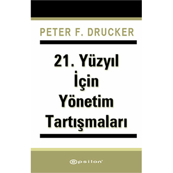 21. Yüzyıl Için Yönetim Tartışmaları Peter F. Drucker