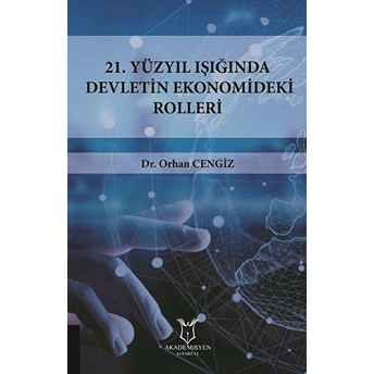 21.Yüzyıl Işığında Devletin Ekonomideki Rolleri - Orhan Cengiz