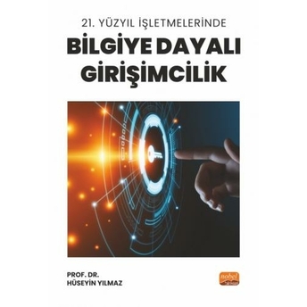 21. Yüzyıl Işletmelerinde Bilgiye Dayalı Girişimcilik Hüseyin Yılmaz