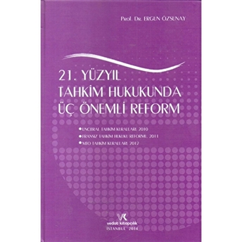 21. Yüzyıl Tahkim Hukukunda Üç Önemli Reform Ciltli Ergun Özsunay