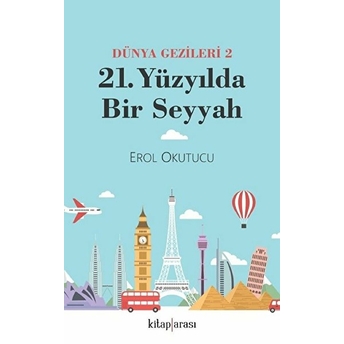 21. Yüzyılda Bir Seyyah (Dünya Gezileri 2) Erol Okutucu