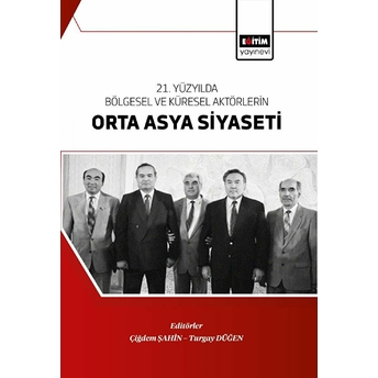 21. Yüzyılda Bölgesel Ve Küresel Aktörlerin Orta Asya Siyaseti Kolektif