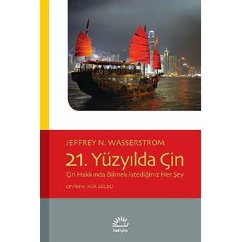 21. Yüzyılda Çin Çin Hakkında Bilmek Istediğiniz Her Şey Jeffrey N. Wasserstrom