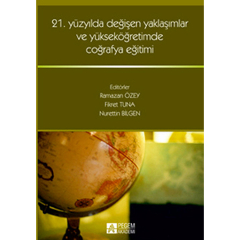 21. Yüzyılda Değişen Yaklaşımlar Ve Yükseköğretimde Coğrafya Eğitimi Fikret Tuna