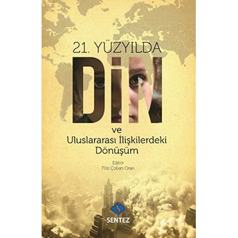 21. Yüzyılda Din Ve Uluslararası Ilişkilerdeki Dönüşüm Kolektif